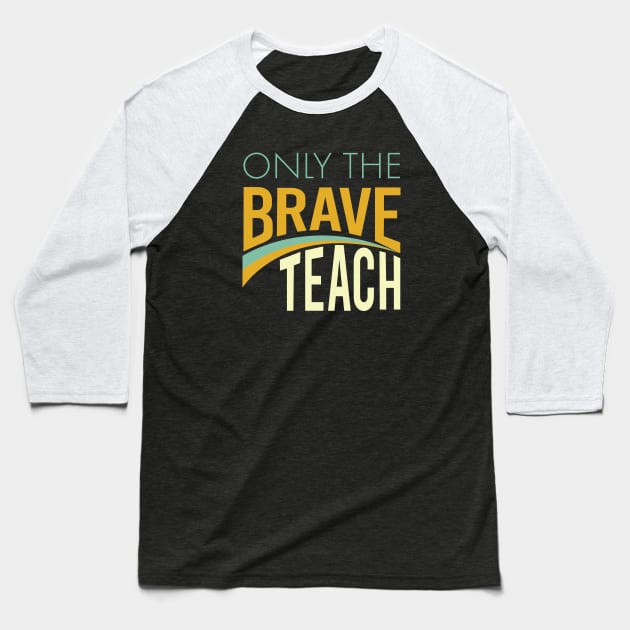 Only the Brave Teach Baseball T-Shirt by whyitsme